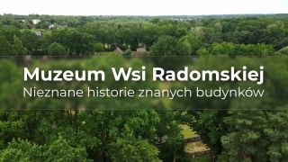Muzeum Wsi Radomskiej. Nieznane historie znanych budynków
